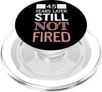 Funny 45 Years Later Still Not Fired 45th Work Anniversary PopSockets PopGrip for MagSafe