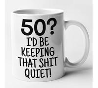 Funny 50th Birthday Mug - 50? I'd Be Keeping That Shit Quiet (White)