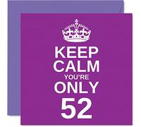Funny 52nd Birthday Cards for Men Woman - Keep Calm - Fun Happy Birthday Card for Grandad Mum Grandma Nanny Dad Uncle Auntie Cousin Friend, 145mm Joke Humour Greeting Cards