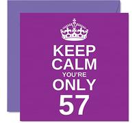 Funny 57th Birthday Cards for Men Woman - Keep Calm - Fun Happy Birthday Card for Grandad Mum Grandma Nanny Dad Uncle Auntie Cousin Friend, 145mm Joke Humour Greeting Cards