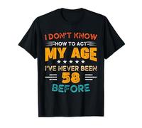 Funny 58th Birthday I Don't Know How To Act My Age 58 Year T-Shirt