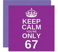 Funny 67th Birthday Cards for Men Woman - Keep Calm - Fun Happy Birthday Card for Grandad Mum Grandma Nanny Dad Gran Uncle Auntie Cousin, 145mm Joke Humour Greeting Cards