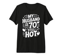 Funny 70th Birthday My Husband is 70 and Still Hot Premium T-Shirt
