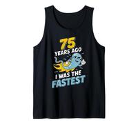 Funny 75th Birthday 75 Years Ago I was The Fastest Joke Tank Top