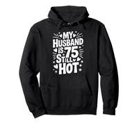 Funny 75th Birthday My Husband Is 75 and Still Hot Pullover Hoodie