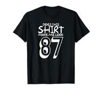 Funny 87th Birthday Gift Does This Shirt Make Me Look 87 T-Shirt