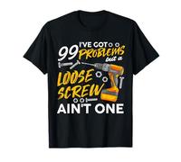 Funny 99 Problems But a Loose Screw Ain’t One T-Shirt