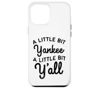 Funny A Little Bit Yankee Y'all Northerners Living in South Case for iPhone 12 Pro Max