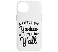 Funny A Little Bit Yankee Y'all Northerners Living in South Case for iPhone 14 Plus
