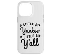 Funny A Little Bit Yankee Y'all Northerners Living in South Case for iPhone 14 Pro Max