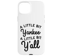 Funny A Little Bit Yankee Y'all Northerners Living in South Case for iPhone 15 Plus