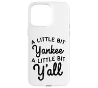 Funny A Little Bit Yankee Y'all Northerners Living in South Case for iPhone 15 Pro Max