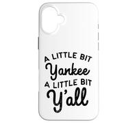 Funny A Little Bit Yankee Y'all Northerners Living in South Case for iPhone 16 Plus