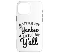 Funny A Little Bit Yankee Y'all Northerners Living in South Case for iPhone 16 Pro Max