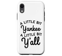 Funny A Little Bit Yankee Y'all Northerners Living in South Case for iPhone XR