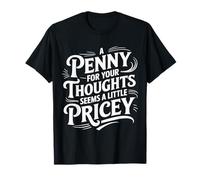 Funny A Penny for Your Thoughts Sarcastic Joke Women Men T-Shirt