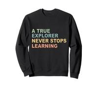 Funny A True Explorer Never Stops Learning Essential Sweatshirt