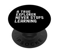 Funny A True Explorer Never Stops Learning Motivational PopSockets Adhesive PopGrip