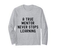 Funny A True Mentor Never Stops Learning Appreciation Long Sleeve T-Shirt