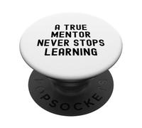Funny A True Mentor Never Stops Learning appreciation PopSockets Adhesive PopGrip