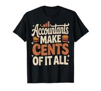 Funny Accounting CPA Accountants Make Cents of It All T-Shirt