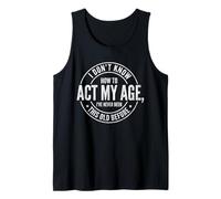Funny Act My Age I've Never Been This Old Sarcastic Tank Top