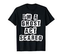 Funny Act Scared I'm A Ghost Costume T-Shirt