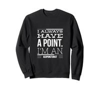 Funny Acupuncturist I Always Have A Point Needle Graphic Sweatshirt