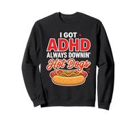 Funny ADHD Hot Dog Eating I GOT ADHD ALWAYS DOWNIN' Hot Dogs Sweatshirt