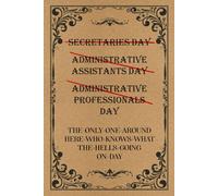 Funny Administrative Professionals Day Notebook: 100 Pages 6"X9" Lined Journal, Gag Gifts For Secretaries, Admins, Assistants on Secretary’s Day Appreciation Day, Holidays,...