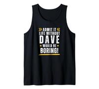 Funny Admit IT Life Without Dave Would BE Boring Sarcastic Tank Top