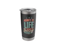 Funny Admit it Life Would be Boring Without Me Gag Stainless Steel Insulated Tumbler