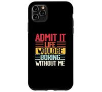 Funny Admit It Life Would Be Boring Without Me Sassy Quotes Case for iPhone 11 Pro Max
