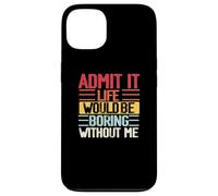 Funny Admit It Life Would Be Boring Without Me Sassy Quotes Case for iPhone 13