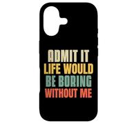 Funny Admit It Life Would Be Boring Without Me Sassy Quotes Case for iPhone 17