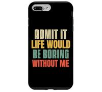 Funny Admit It Life Would Be Boring Without Me Sassy Quotes Case for iPhone 7 Plus/8 Plus