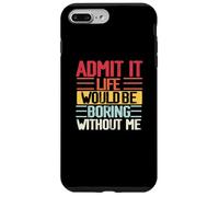 Funny Admit It Life Would Be Boring Without Me Sassy Quotes Case for iPhone 7 Plus/8 Plus
