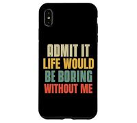 Funny Admit It Life Would Be Boring Without Me Sassy Quotes Case for iPhone XS Max