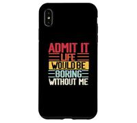 Funny Admit It Life Would Be Boring Without Me Sassy Quotes Case for iPhone XS Max