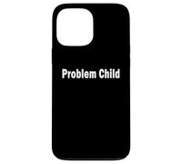 Funny Adult Blurbs Problem Child Case for iPhone 13 Pro Max