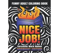 Funny Adult Coloring Book: Nice Job! Sarcastic Work Humor, Midnight Edition: Snarky Coworker Quotes, Easy Mandala Patterns for Stress Relief and Relaxation (Swear Word Coloring Books for Women)