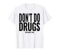 Funny Adult Hidden Message Humor Don't Do Drugs (Without me) T-Shirt