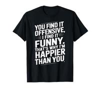 Funny Adult Humor Sarcastic Offensive Happy Feeling Quote T-Shirt