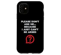 Funny Adult Jokes Don't Ask Me I Just Can't Be Arsed Case for iPhone 11
