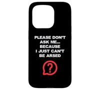 Funny Adult Jokes Don't Ask Me I Just Can't Be Arsed Case for iPhone 15 Pro