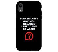 Funny Adult Jokes Don't Ask Me I Just Can't Be Arsed Case for iPhone XR