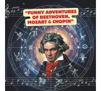 “Funny Adventures of Beethoven, Mozart & Chopin”