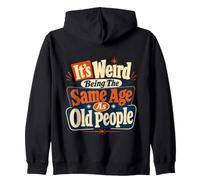 Funny Aging It's Weird Being The Same Age As Old People Zip Hoodie