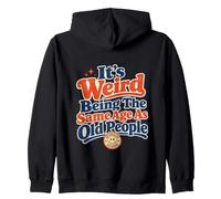 Funny Aging It's Weird Being The Same Age As Old People Zip Hoodie
