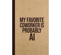 Funny AI Gag Gift Notebook for Office Coworkers, Employees & Boss: My Favorite Coworker Is…Probably AI.